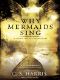 [Sebastian St. Cyr 03] • Why Mermaids Sing · A Sebastian St. Cyr Mystery